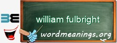 WordMeaning blackboard for william fulbright